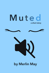 Cover of Muted. It features the story title followed by two closed eyes, and the symbol for mute instead of a mouth.